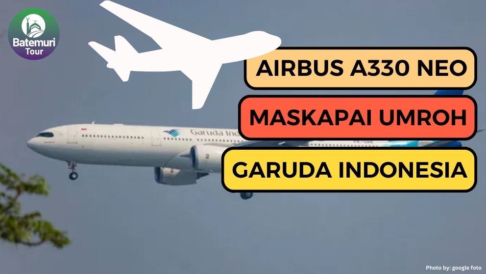 Airbus A330neo Garuda Indonesia: Maskapai Ternyaman untuk Perjalanan Umroh